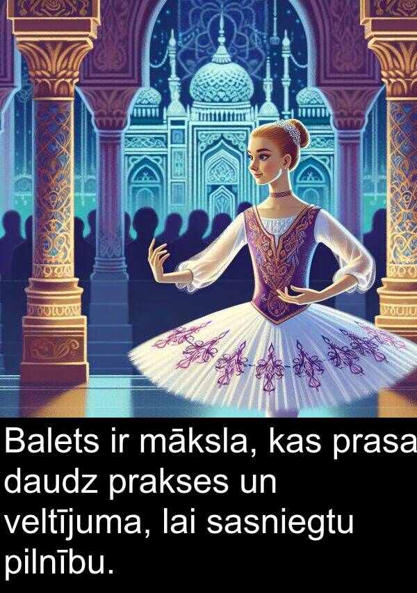 prasa: Balets ir māksla, kas prasa daudz prakses un veltījuma, lai sasniegtu pilnību.