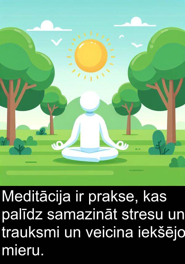 veicina: Meditācija ir prakse, kas palīdz samazināt stresu un trauksmi un veicina iekšējo mieru.