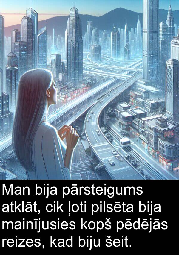 kopš: Man bija pārsteigums atklāt, cik ļoti pilsēta bija mainījusies kopš pēdējās reizes, kad biju šeit.