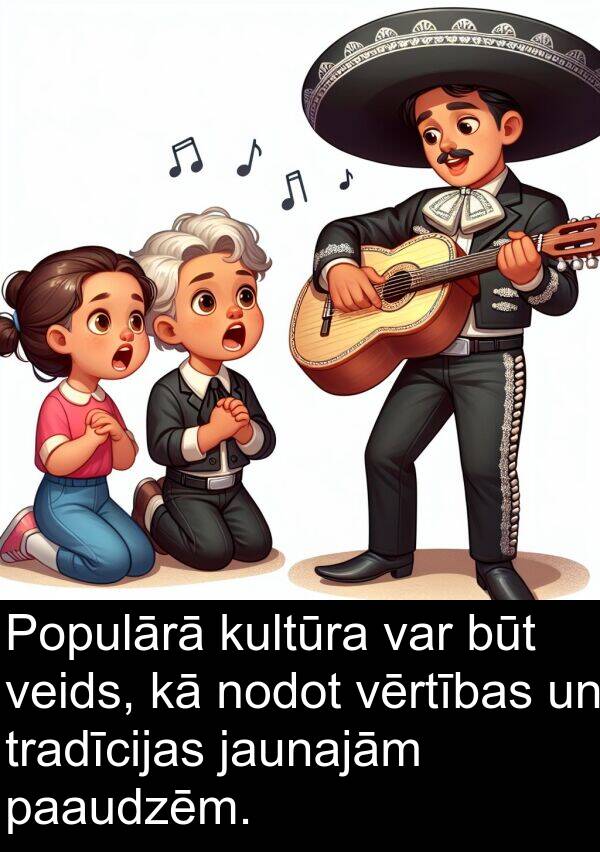 kultūra: Populārā kultūra var būt veids, kā nodot vērtības un tradīcijas jaunajām paaudzēm.