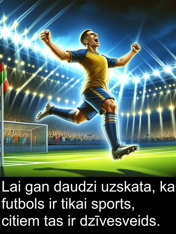gan: Lai gan daudzi uzskata, ka futbols ir tikai sports, citiem tas ir dzīvesveids.
