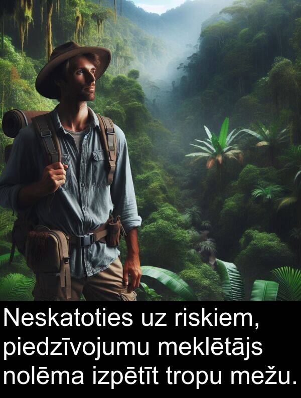 mežu: Neskatoties uz riskiem, piedzīvojumu meklētājs nolēma izpētīt tropu mežu.