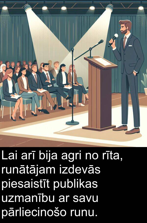runu: Lai arī bija agri no rīta, runātājam izdevās piesaistīt publikas uzmanību ar savu pārliecinošo runu.