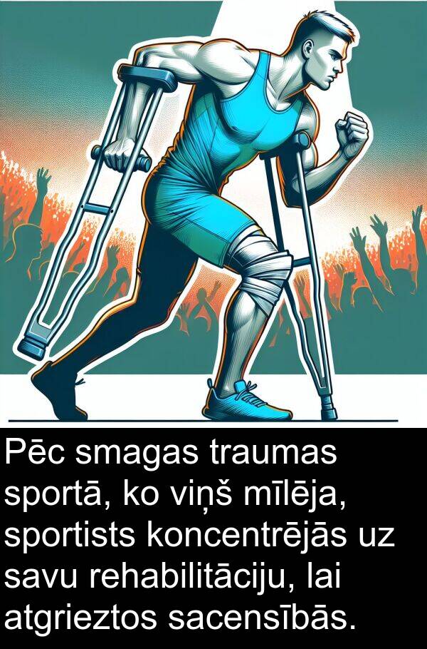 koncentrējās: Pēc smagas traumas sportā, ko viņš mīlēja, sportists koncentrējās uz savu rehabilitāciju, lai atgrieztos sacensībās.