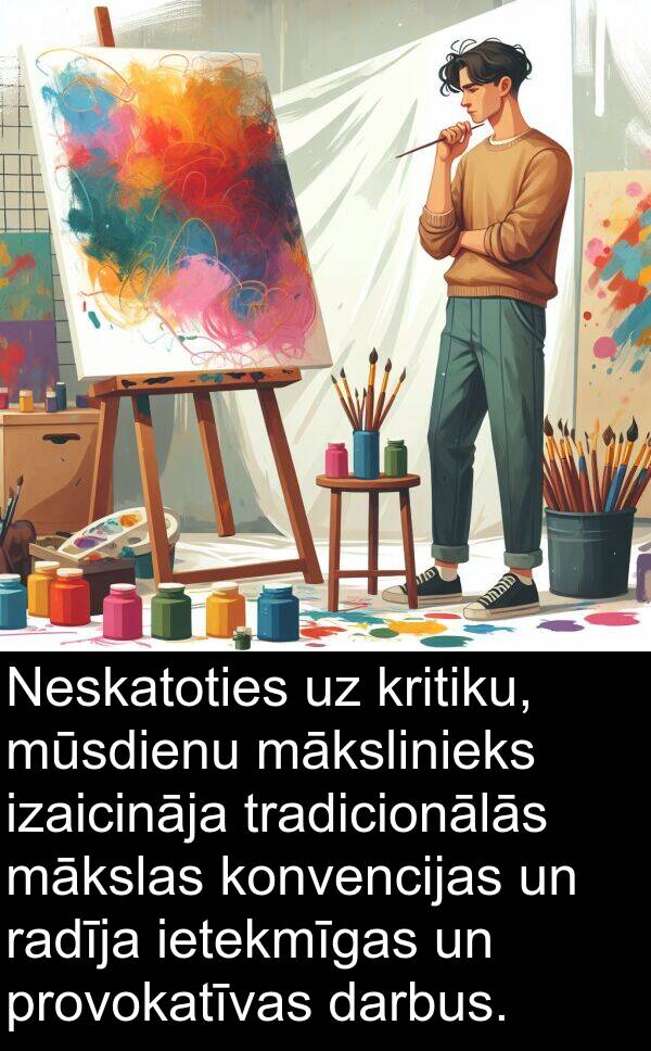 konvencijas: Neskatoties uz kritiku, mūsdienu mākslinieks izaicināja tradicionālās mākslas konvencijas un radīja ietekmīgas un provokatīvas darbus.