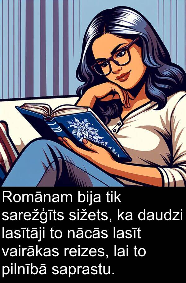nācās: Romānam bija tik sarežģīts sižets, ka daudzi lasītāji to nācās lasīt vairākas reizes, lai to pilnībā saprastu.