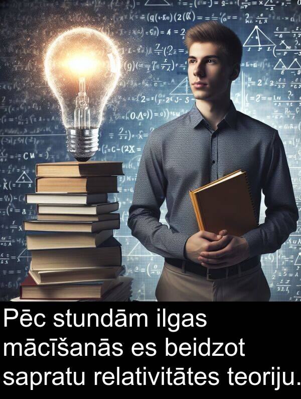 mācīšanās: Pēc stundām ilgas mācīšanās es beidzot sapratu relativitātes teoriju.