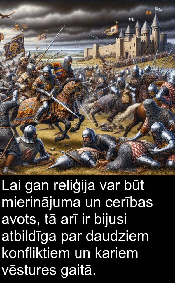 konfliktiem: Lai gan reliģija var būt mierinājuma un cerības avots, tā arī ir bijusi atbildīga par daudziem konfliktiem un kariem vēstures gaitā.