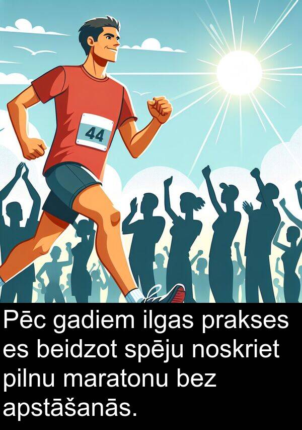gadiem: Pēc gadiem ilgas prakses es beidzot spēju noskriet pilnu maratonu bez apstāšanās.
