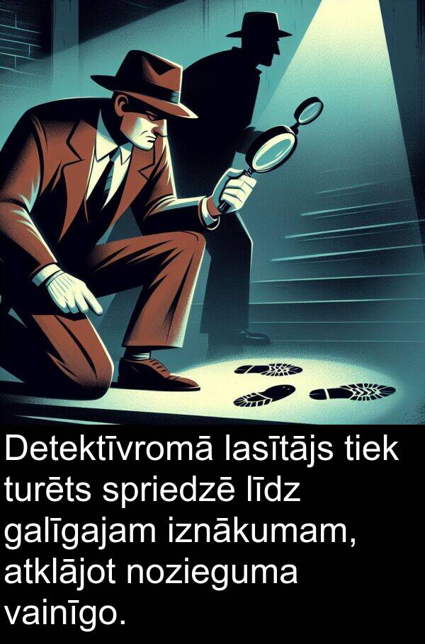 galīgajam: Detektīvromā lasītājs tiek turēts spriedzē līdz galīgajam iznākumam, atklājot nozieguma vainīgo.