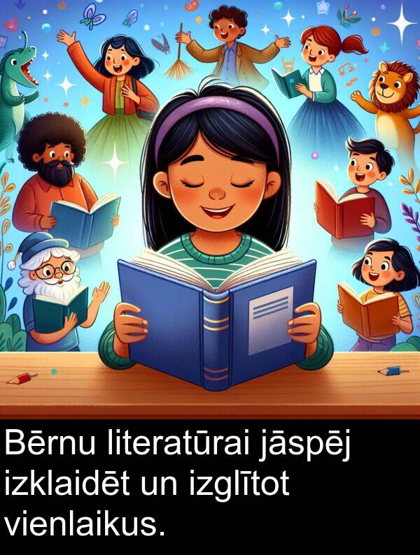 vienlaikus: Bērnu literatūrai jāspēj izklaidēt un izglītot vienlaikus.