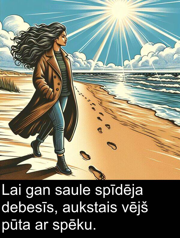 gan: Lai gan saule spīdēja debesīs, aukstais vējš pūta ar spēku.