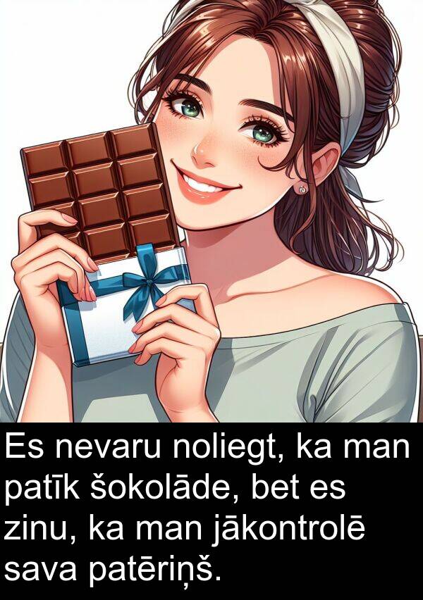 jākontrolē: Es nevaru noliegt, ka man patīk šokolāde, bet es zinu, ka man jākontrolē sava patēriņš.
