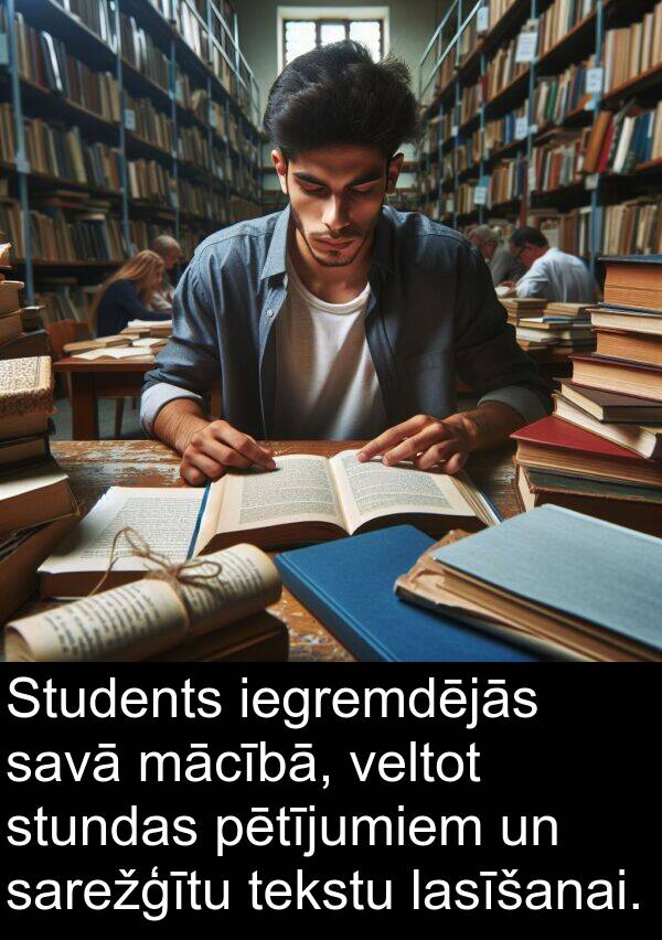 mācībā: Students iegremdējās savā mācībā, veltot stundas pētījumiem un sarežģītu tekstu lasīšanai.