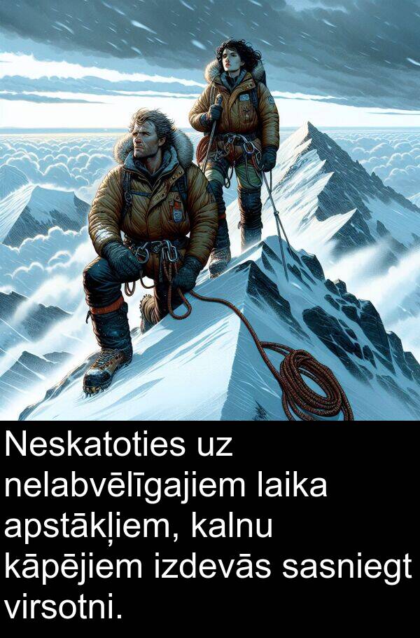 virsotni: Neskatoties uz nelabvēlīgajiem laika apstākļiem, kalnu kāpējiem izdevās sasniegt virsotni.
