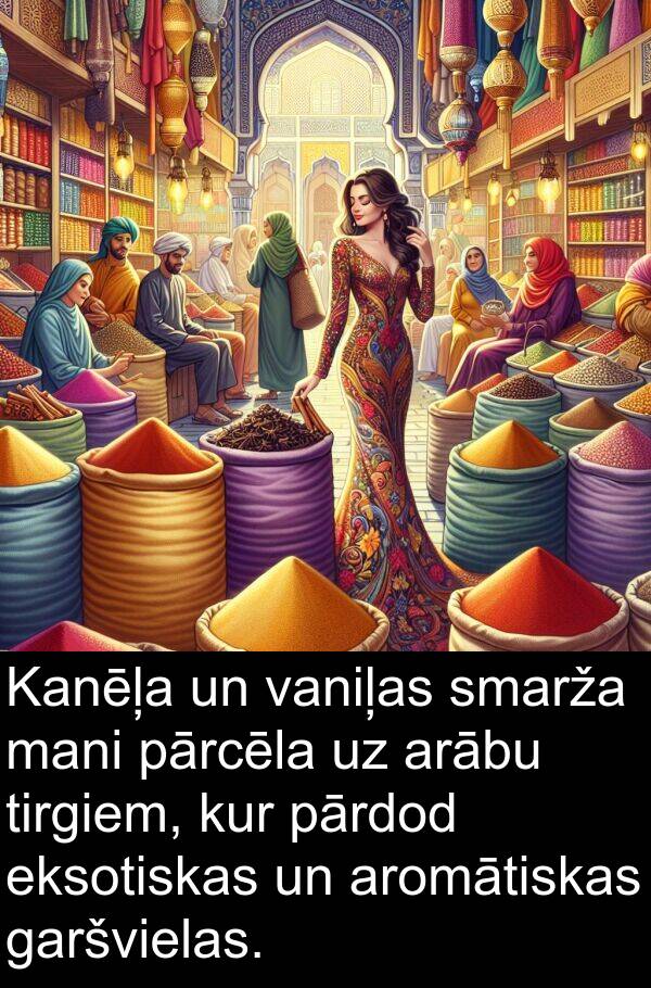 kur: Kanēļa un vaniļas smarža mani pārcēla uz arābu tirgiem, kur pārdod eksotiskas un aromātiskas garšvielas.