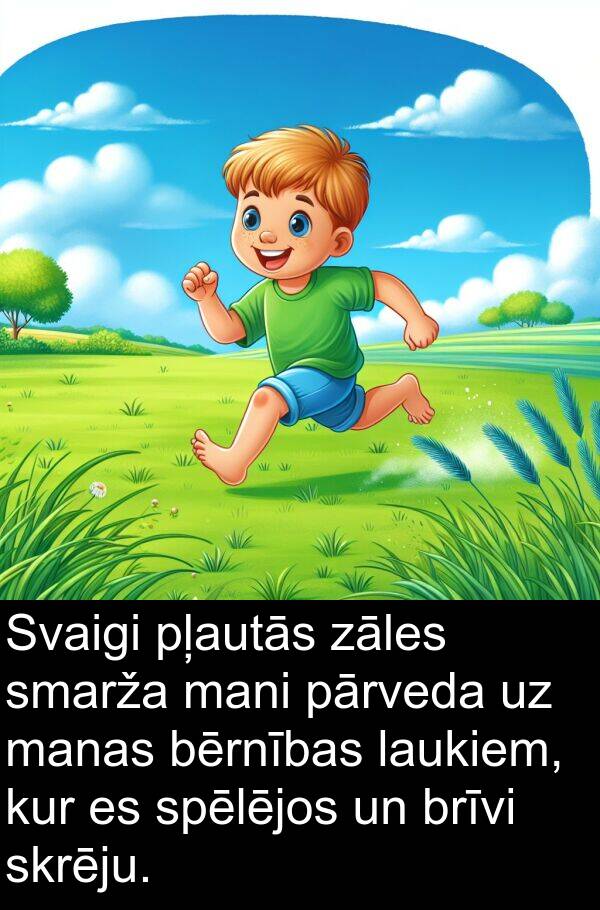 spēlējos: Svaigi pļautās zāles smarža mani pārveda uz manas bērnības laukiem, kur es spēlējos un brīvi skrēju.