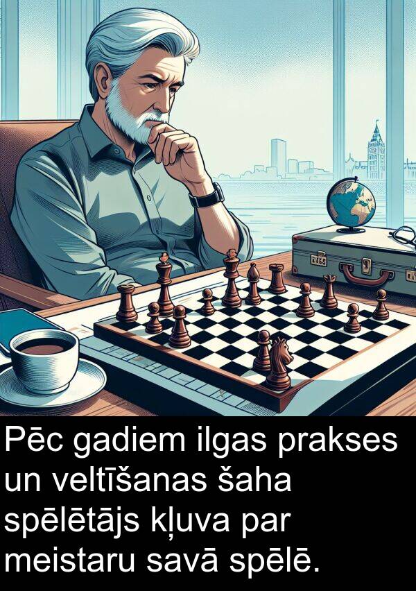 gadiem: Pēc gadiem ilgas prakses un veltīšanas šaha spēlētājs kļuva par meistaru savā spēlē.
