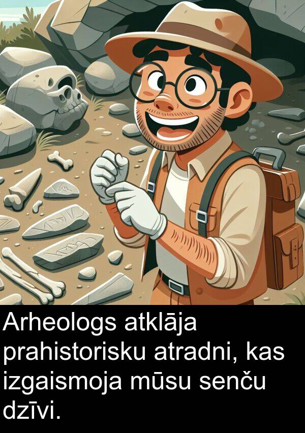 atradni: Arheologs atklāja prahistorisku atradni, kas izgaismoja mūsu senču dzīvi.