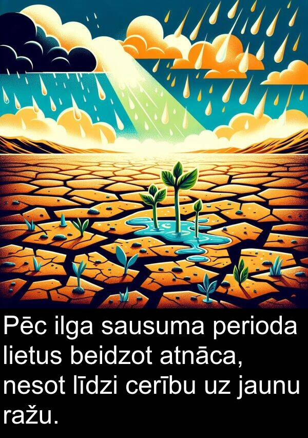 cerību: Pēc ilga sausuma perioda lietus beidzot atnāca, nesot līdzi cerību uz jaunu ražu.
