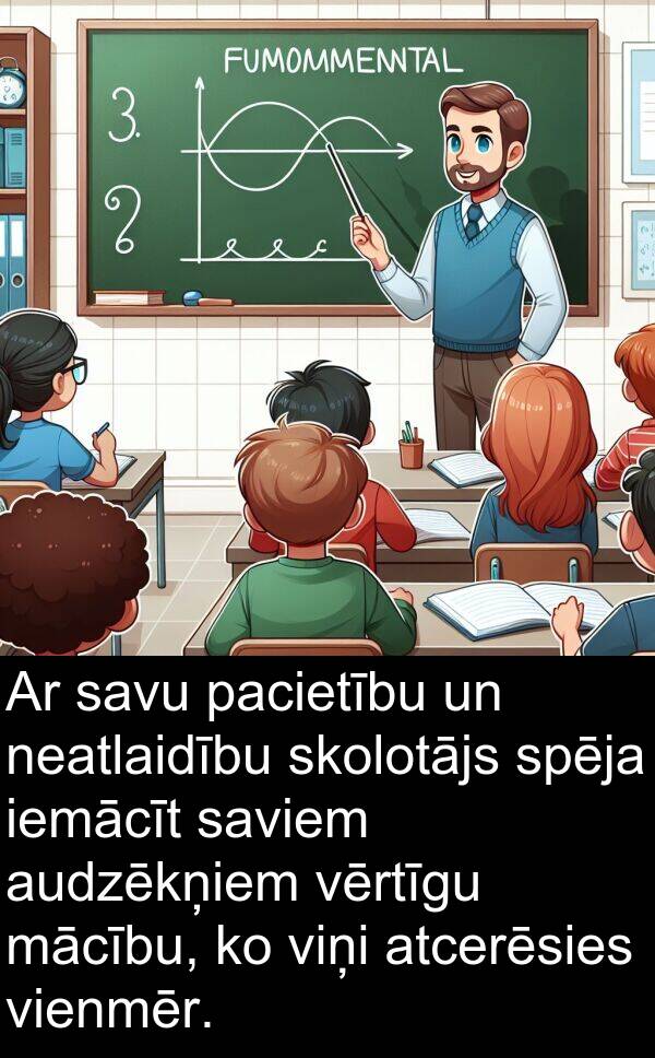 mācību: Ar savu pacietību un neatlaidību skolotājs spēja iemācīt saviem audzēkņiem vērtīgu mācību, ko viņi atcerēsies vienmēr.