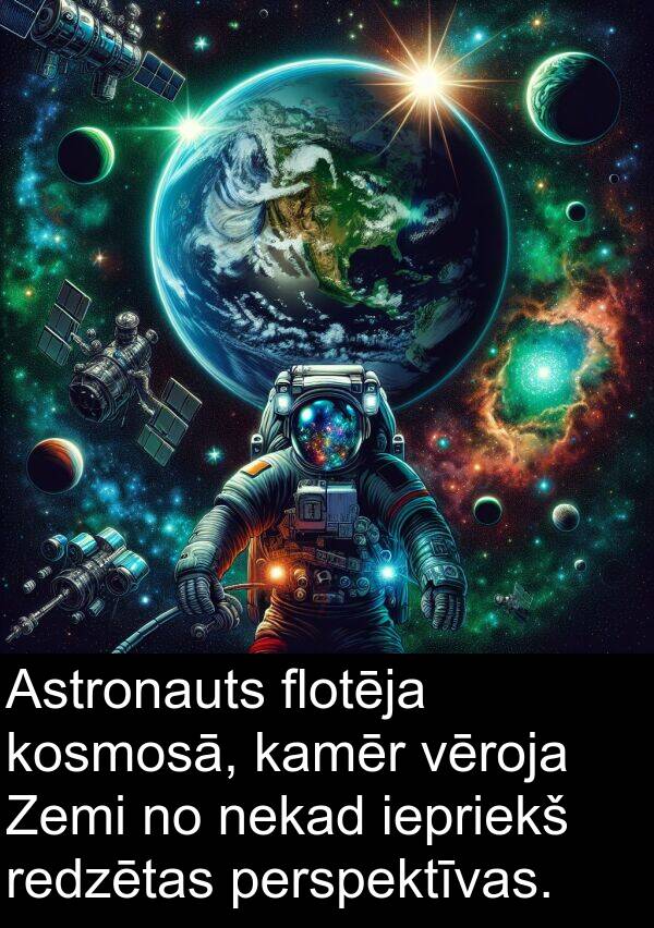 kosmosā: Astronauts flotēja kosmosā, kamēr vēroja Zemi no nekad iepriekš redzētas perspektīvas.