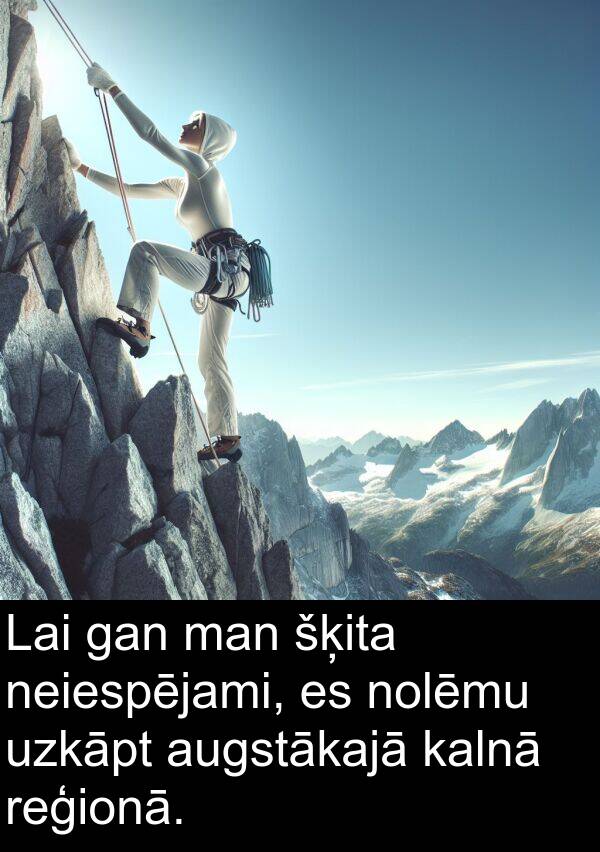 kalnā: Lai gan man šķita neiespējami, es nolēmu uzkāpt augstākajā kalnā reģionā.