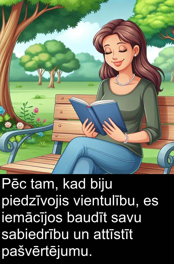 sabiedrību: Pēc tam, kad biju piedzīvojis vientulību, es iemācījos baudīt savu sabiedrību un attīstīt pašvērtējumu.