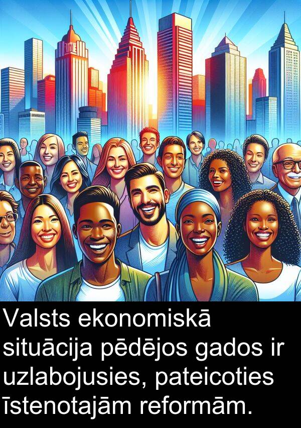 gados: Valsts ekonomiskā situācija pēdējos gados ir uzlabojusies, pateicoties īstenotajām reformām.