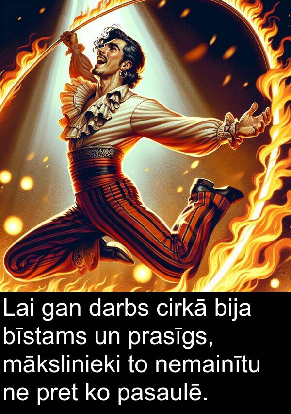 gan: Lai gan darbs cirkā bija bīstams un prasīgs, mākslinieki to nemainītu ne pret ko pasaulē.
