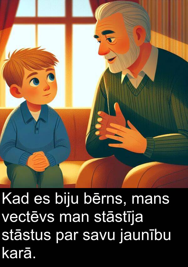 stāstus: Kad es biju bērns, mans vectēvs man stāstīja stāstus par savu jaunību karā.