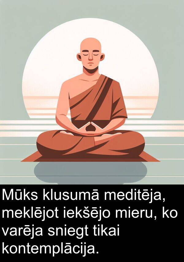iekšējo: Mūks klusumā meditēja, meklējot iekšējo mieru, ko varēja sniegt tikai kontemplācija.