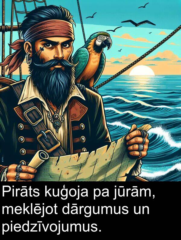 kuģoja: Pirāts kuģoja pa jūrām, meklējot dārgumus un piedzīvojumus.