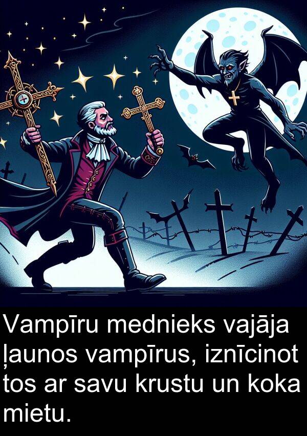 krustu: Vampīru mednieks vajāja ļaunos vampīrus, iznīcinot tos ar savu krustu un koka mietu.