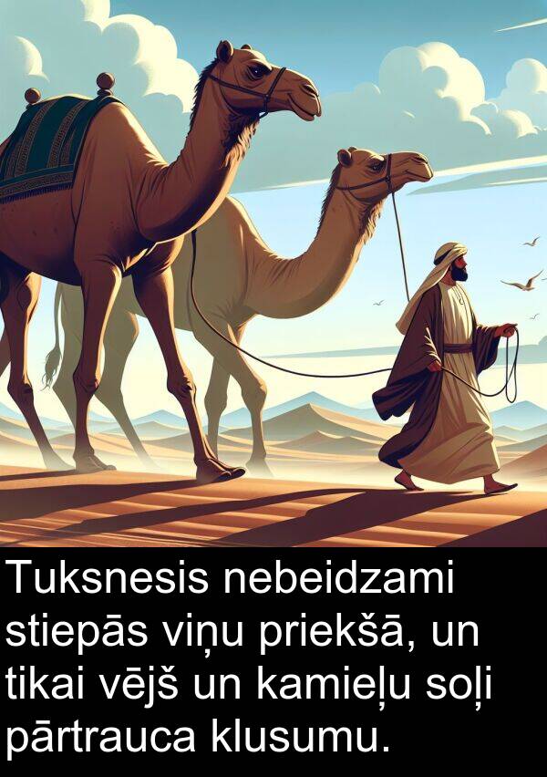 klusumu: Tuksnesis nebeidzami stiepās viņu priekšā, un tikai vējš un kamieļu soļi pārtrauca klusumu.
