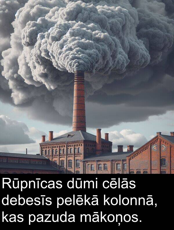 mākoņos: Rūpnīcas dūmi cēlās debesīs pelēkā kolonnā, kas pazuda mākoņos.