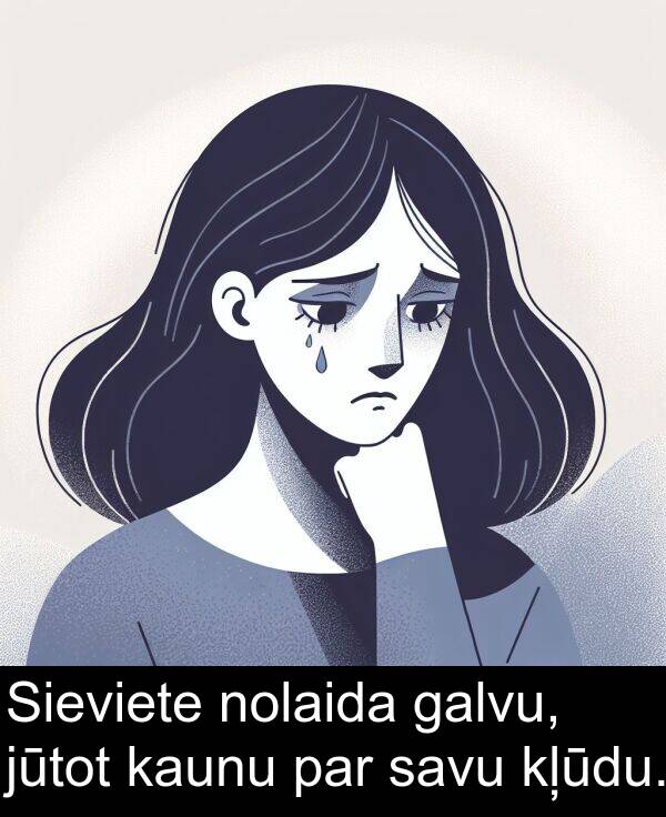 galvu: Sieviete nolaida galvu, jūtot kaunu par savu kļūdu.