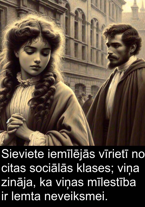 iemīlējās: Sieviete iemīlējās vīrietī no citas sociālās klases; viņa zināja, ka viņas mīlestība ir lemta neveiksmei.