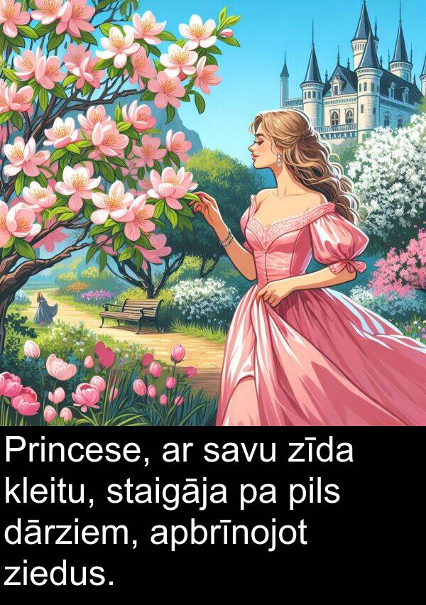 zīda: Princese, ar savu zīda kleitu, staigāja pa pils dārziem, apbrīnojot ziedus.