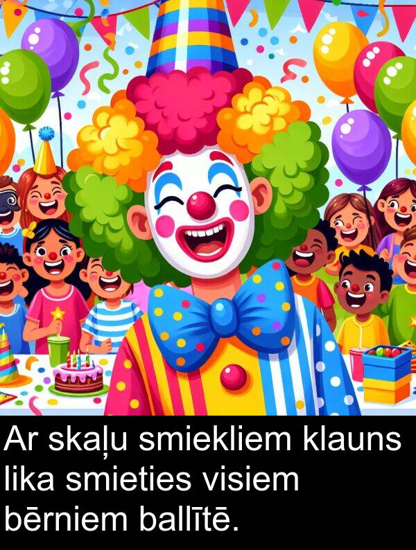 smiekliem: Ar skaļu smiekliem klauns lika smieties visiem bērniem ballītē.