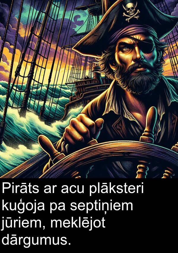 kuģoja: Pirāts ar acu plāksteri kuģoja pa septiņiem jūriem, meklējot dārgumus.
