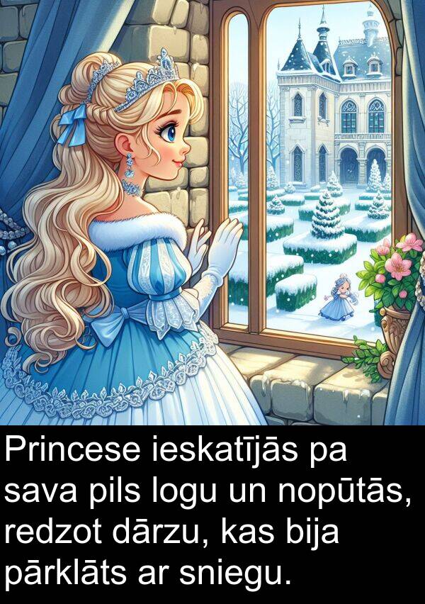 logu: Princese ieskatījās pa sava pils logu un nopūtās, redzot dārzu, kas bija pārklāts ar sniegu.