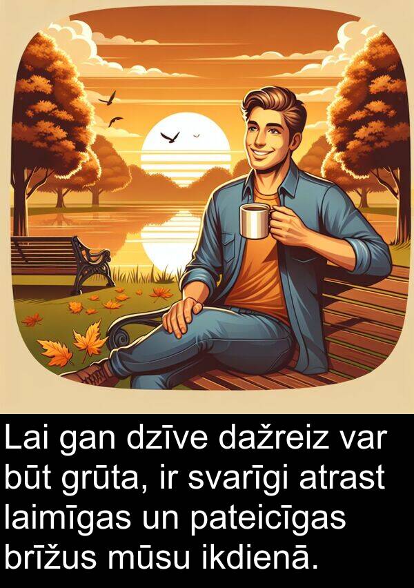 gan: Lai gan dzīve dažreiz var būt grūta, ir svarīgi atrast laimīgas un pateicīgas brīžus mūsu ikdienā.