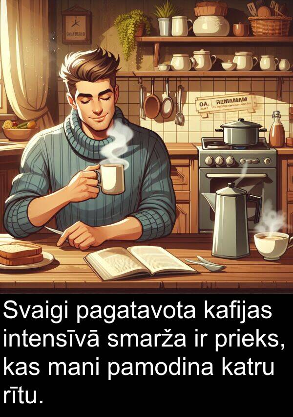 pagatavota: Svaigi pagatavota kafijas intensīvā smarža ir prieks, kas mani pamodina katru rītu.