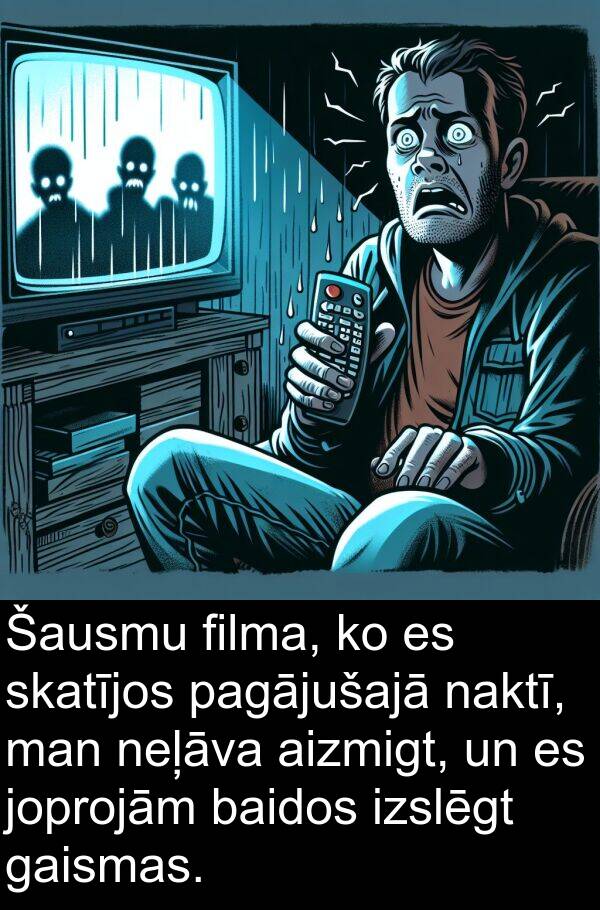 pagājušajā: Šausmu filma, ko es skatījos pagājušajā naktī, man neļāva aizmigt, un es joprojām baidos izslēgt gaismas.