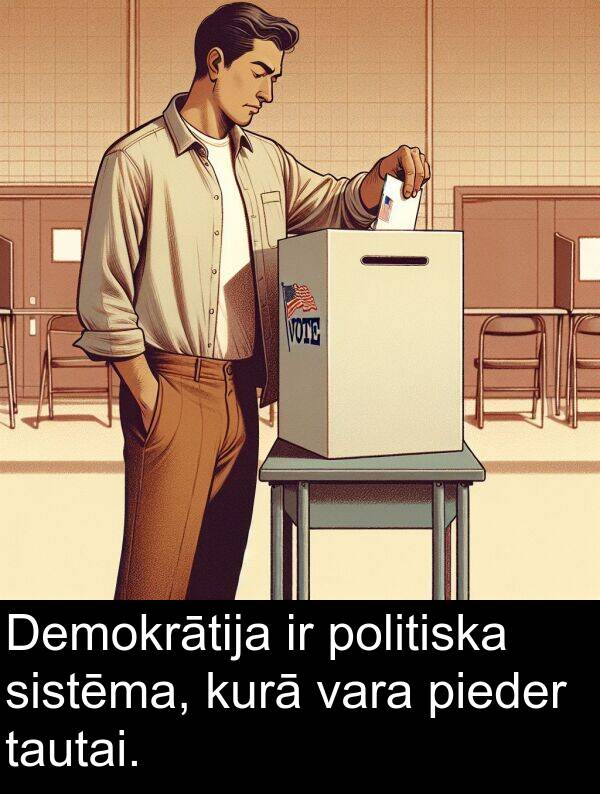 kurā: Demokrātija ir politiska sistēma, kurā vara pieder tautai.