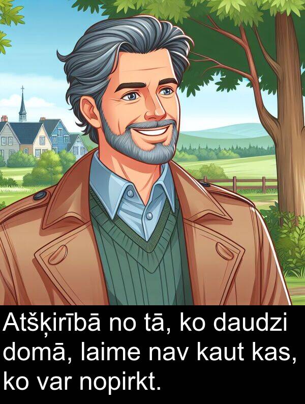 nav: Atšķirībā no tā, ko daudzi domā, laime nav kaut kas, ko var nopirkt.