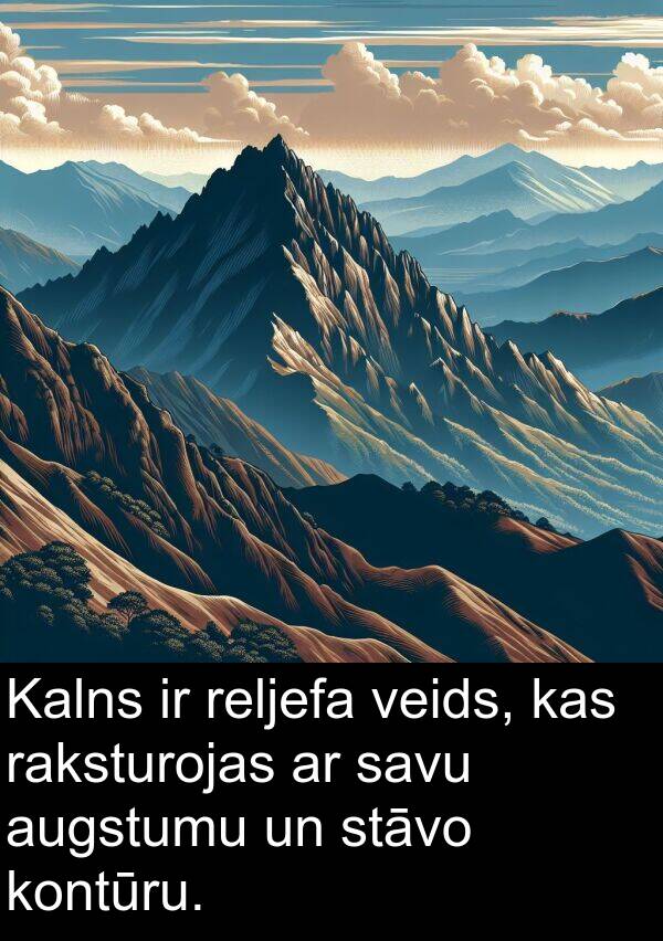 raksturojas: Kalns ir reljefa veids, kas raksturojas ar savu augstumu un stāvo kontūru.