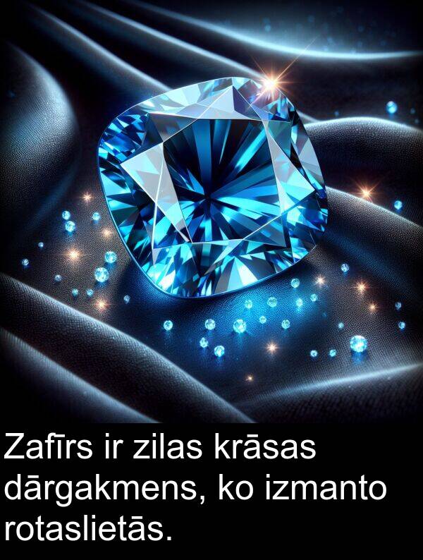 krāsas: Zafīrs ir zilas krāsas dārgakmens, ko izmanto rotaslietās.