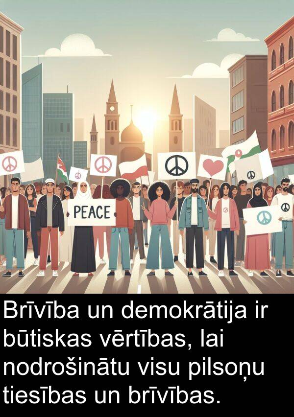pilsoņu: Brīvība un demokrātija ir būtiskas vērtības, lai nodrošinātu visu pilsoņu tiesības un brīvības.